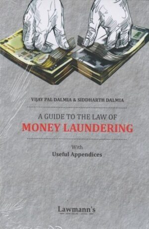 Lawmann A Guide to the Law of Money Laundering with Useful Appendices by Vijay Pal Dalmia & Siddharth Dalmia Edition 2023