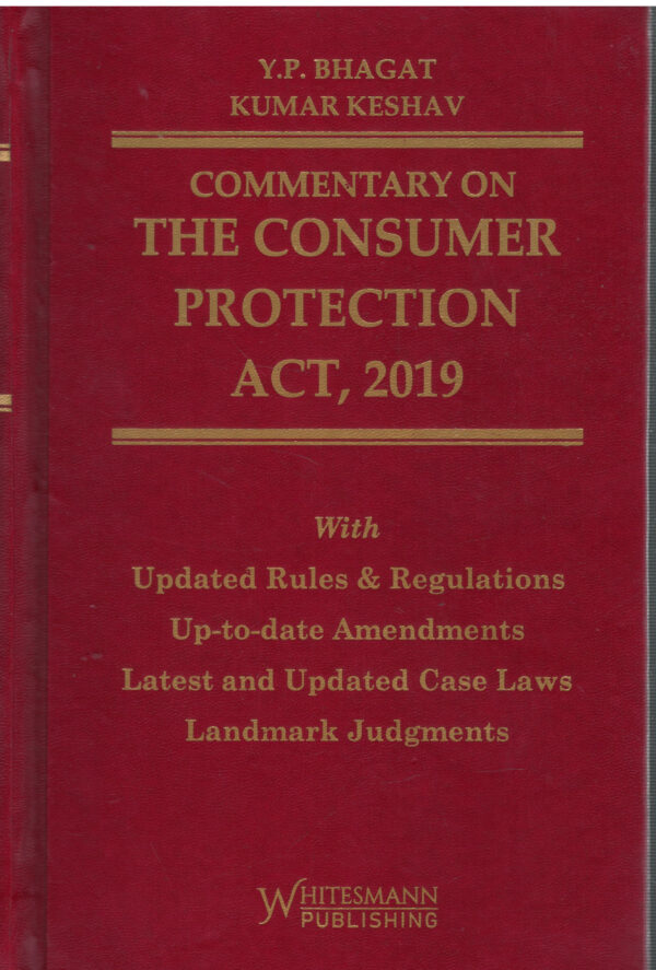 Whitesmann's Commentary on The Consumer Protection Act 2019 by Y.P BHAGAT KUMAR KESHAV Edition 2026