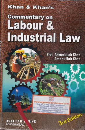 Asia's Commentary on Labour & Industrial Law by AHMEDULLAH KHAN & AMANULLAH KHAN Edition 2023