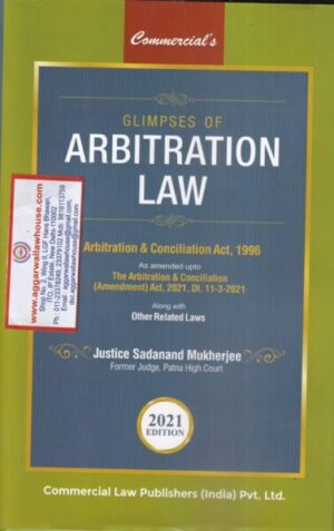 Commercial's Glimpses of Arbitration Law Arbitration & Conciliation Act, 1996 by Sadanand Mukherjee Edition 2021