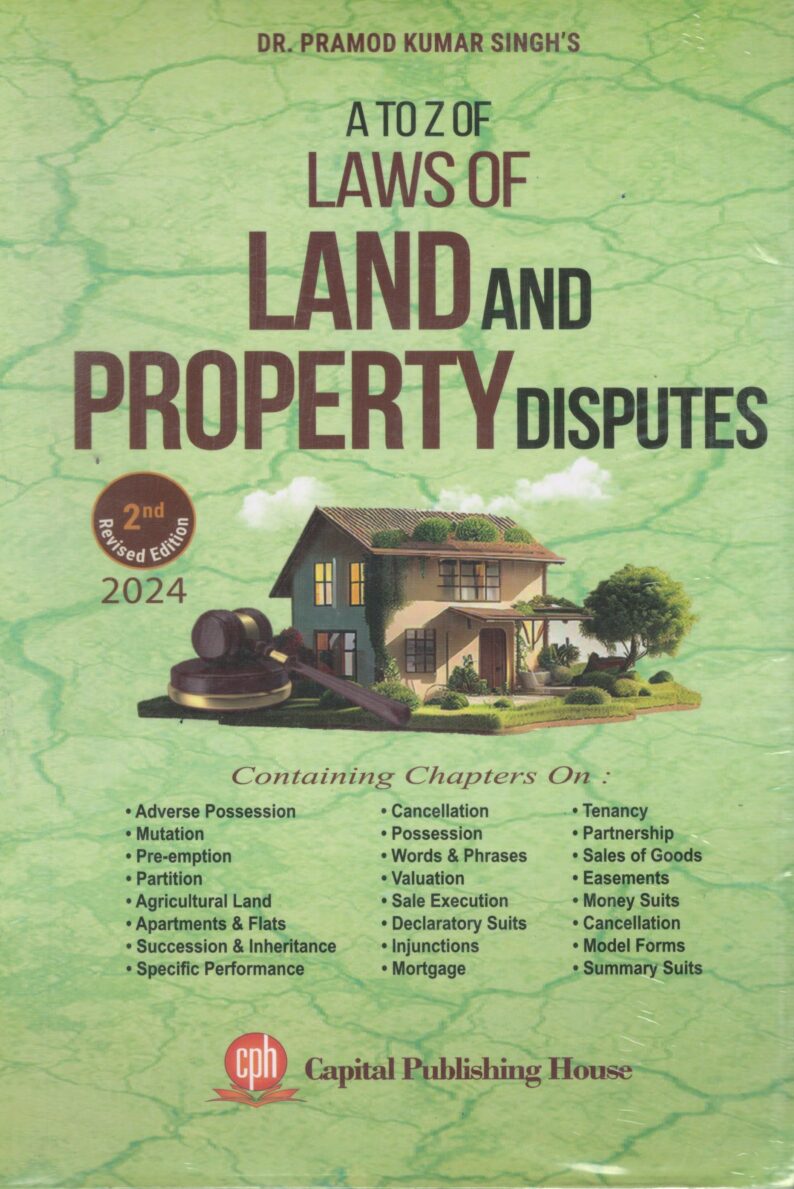 Capital A to Z of Law of Land and Property Disputes by Pramod Kumar Singh Edition 2024