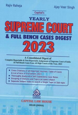 Capital Law House Yearly Supreme Court & Full Bench Cases Digest 2023 by Ajay Veer Singh & RAJIV RAHEJA Edition 2024