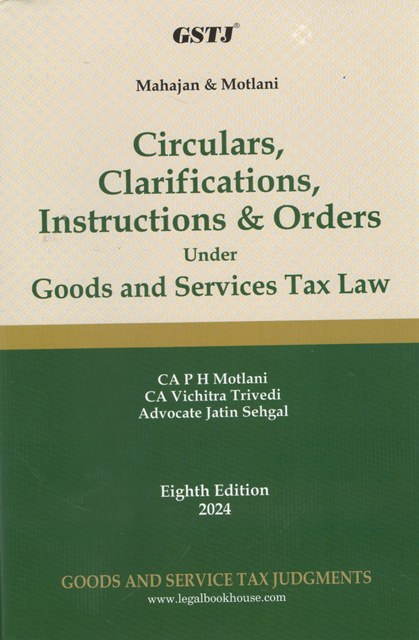 GSTJ Mahajan & Motlani Circulars Clarifications Instructions & Orders Under Goods and Services Tax Law by P H Motlani & Jatin Sehgal Edition 2024
