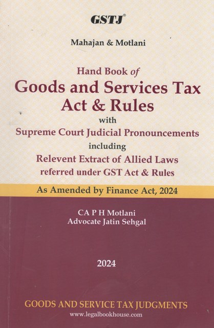 GSTJ Mahajan & Motlani Hand Book of Goods and Services Tax Act & Rules With Digest of Judicial Pronouncement by PH MOTLANI Edition 2024
