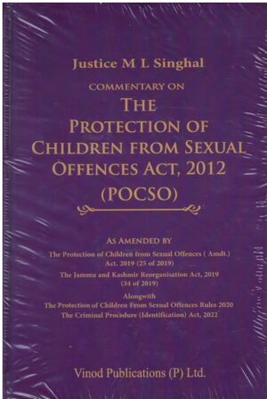 VINOD PUBLICATIONS COMMENTARY ON THE PROTECTION OF CHILDREN FROM SEXUAL OFFENCES ACT, 2012 (POCSO) JUSTICE M L SINGHAL 2024