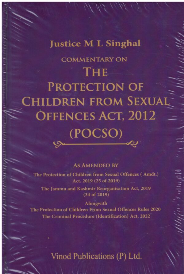 VINOD PUBLICATIONS COMMENTARY ON THE PROTECTION OF CHILDREN FROM SEXUAL OFFENCES ACT, 2012 (POCSO) JUSTICE M L SINGHAL 2024