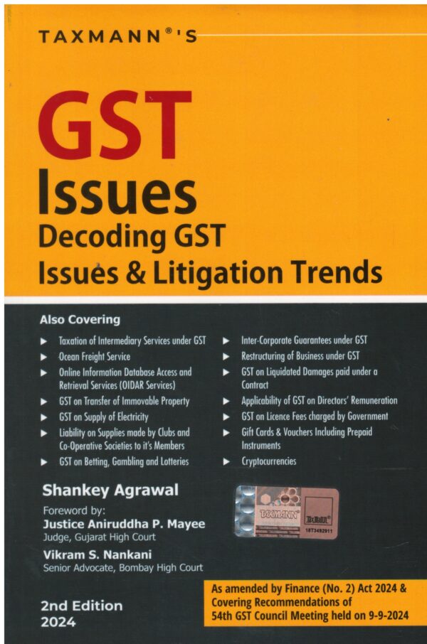 TAXMANN'S GST ISSUES DECODING GST ISSUES & LITIGATION TRENDS BY SHANKEY AGRAWAL & JUSTICE ANIRUDDHA P. M AYEE & VIKRAM S. NANKANI 2ND EDITION 2024