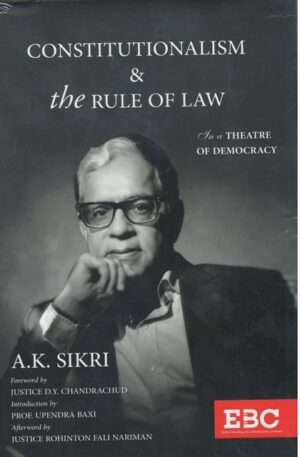 EBC Constitutionalism & the Rules of Law in a THEATRE of DEMOCRACY by A K SIKRI Edition 2023
