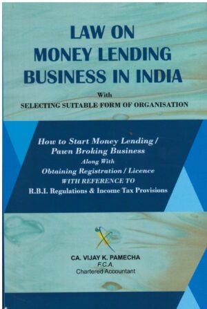 Xcess, Law on Money Lending Business in India with Licence Registration Forms How to Start Money Lending/Pawn Broking Business with Reference to Money Lending Laws & Regulations & Income Tax Provisions Along with Basics of Secured Lending Edition 2025