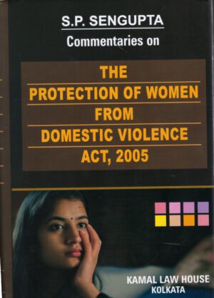 Kamal Law House Commentaries on The Protection of Women form Domestic Violence Act, 2005 by S.P. Sen Gupta Edition 2026