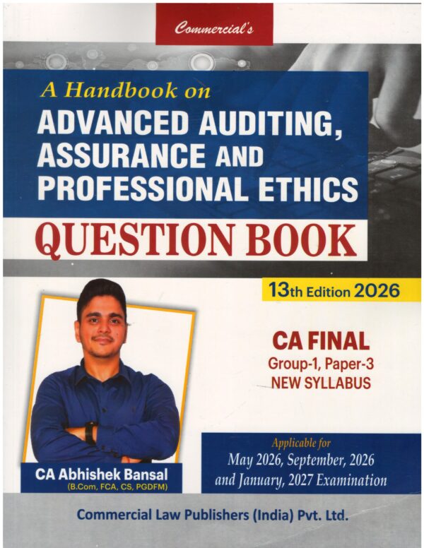 Commercial Advanced Auditing, Assurance & Professional Ethics(Questions Book) For CA FINAL Group-1 Paper 3 New Syllabus by CA ABHISHEK BANSAL Applicable for May ,Sept 2026 / January 2027 and Onwards Examination 12th Edition 2026