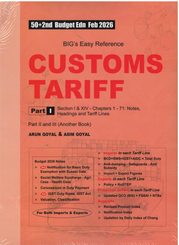 Academy of Business Studies BIG's Easy Reference Customs Tariff For Imports- Exports Part I - Ch 1-71 Part II - Ch 72-98, by ARUN GOYAL 52th Budget Edition Feb. 2026