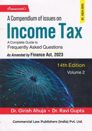 Commercial's A Compendium of Issues on Income Tax A Complete Guide to Frequently Asked Questions by GIRISH AHUJA & RAVI GUPTA In 2 Volumes Edition 2023