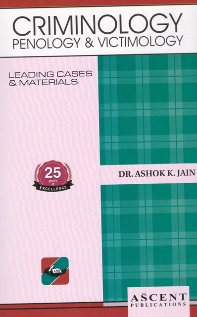 Ascent Publication Criminology Penology & Victimology by ASHOK K JAIN Edition 2024