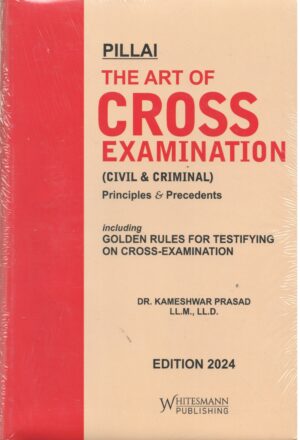 Whitesmann Pillai The Art of Cross Examination (Civil & Criminal) Principles & Precedents by KAMESHWAR PRASAD Edition 2024