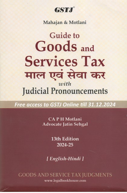 GSTJ Guide to Goods and Services Tax with digest of Judicial Pronouncements by PH MOTLANI & JATIN SEHGAL (English-HIndi) Edition 2024-2025