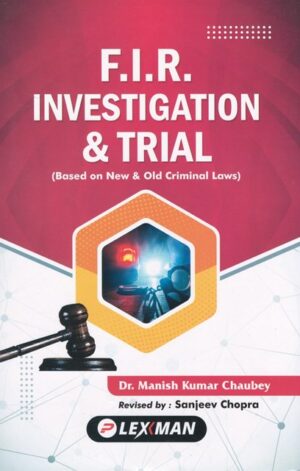 Lexman FIR Investigation & Trial (Based on New & Old Criminal Laws) by Manish Kumar Chaubey Edition 2024