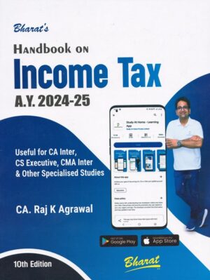 Bharat Handbook on Income Tax for CA Inter, CS Exec. CMA Inter & Other Specialised Studies A.Y. 2024-25 by RAJ K AGRAWAL Applicable for May/Nov 2024