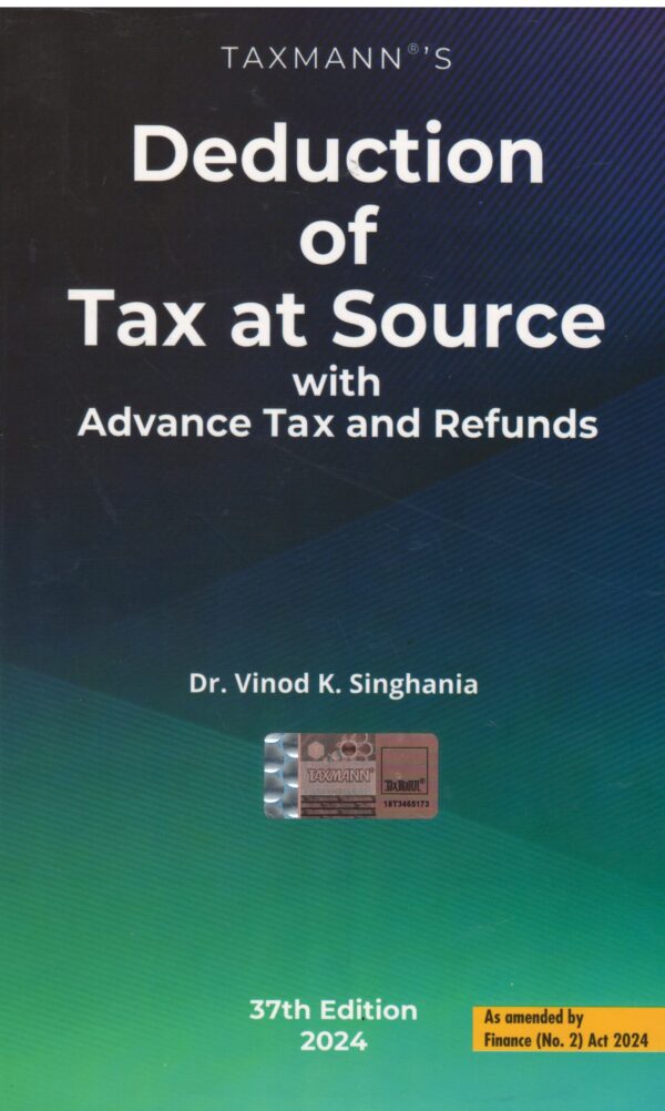 Taxmann's Deduction of Tax at Source with Advance Tax and Refunds by VINOD K. SINGHANIA Edition 2024