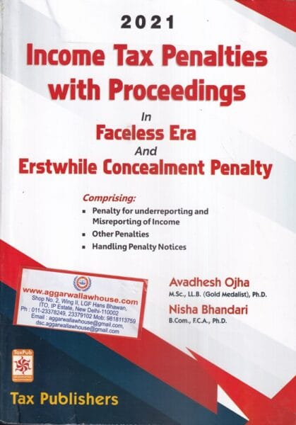 Tax Publishers Income Tax Penalties With Proceedings in Faceless Era and Erstwhile Concealment Penalty by AVADHESH OJHA & NISHA BHANDARI Edition 2021