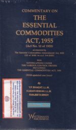 Whitesmann's Commentary on The Essential Commodities Act, 1955 (Act No. 10 of 1955) by YP Bhagat, Kumar Keshav & Ranjeeta Singh Edition 2022