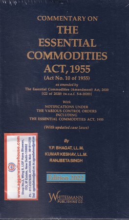 Whitesmann's Commentary on The Essential Commodities Act, 1955 (Act No. 10 of 1955) by YP Bhagat, Kumar Keshav & Ranjeeta Singh Edition 2022