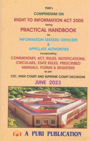 Puri's Compendium on Right to Information Act 2005 being Practical Handbook for Information Seekers / Officers & Appellate Authorities Edition June 2023