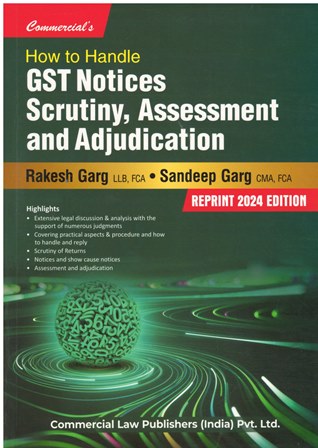 Commercial How to Handle GST Notices Scrutiny, Assessment and Adjudication by Rakesh Garg and Sandeep Garg Edition 2024