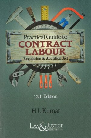 Law&Justice Practical Guide to Contract Labour Regulation & Abolition Act by H L Kumar Edition 2024