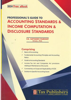 Tax Publishers Professionals Guide to Accounting Standards & Income Computation and Disclosure Standards by Satyadev Purohit Edition 2024