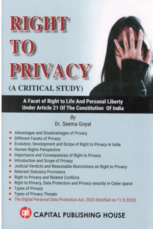 Capital Publishing House Right to Privacy (A Critical Stady) by Seema Goyal Edition 2024