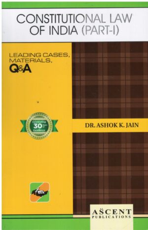 Ascent Publication Constitutional Law of India (Part - I) by ASHOK K JAIN Edition 2024-25