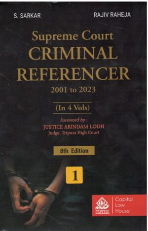 Capital law House Supreme Court Criminal Referencer 2001 to 2023 Set of 4 Vols by S Sarkar and Rajiv Raheja Edition 2023-24