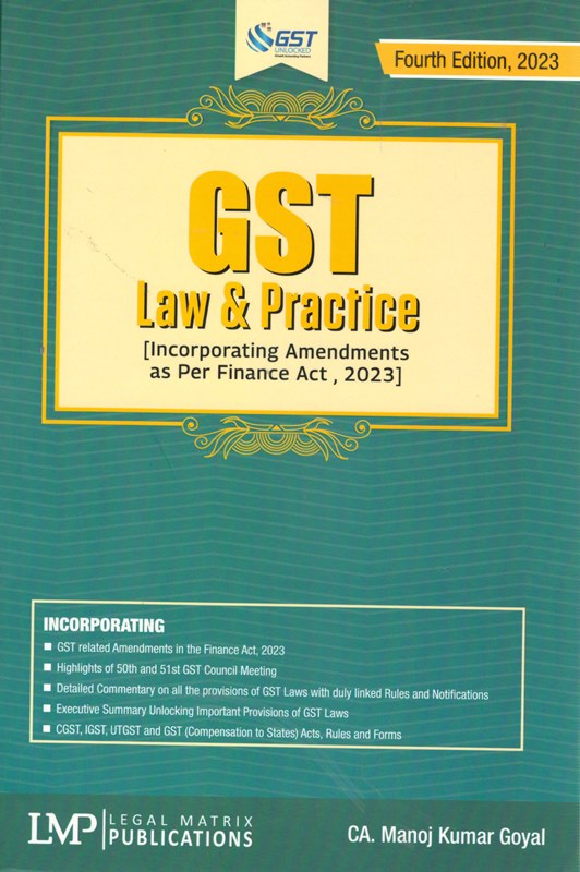 LMP GST Law & Practice ( Incorporating Amendments as Per the Finance Act, 2023 ) by Manoj Kumar Goyal Edition 2023