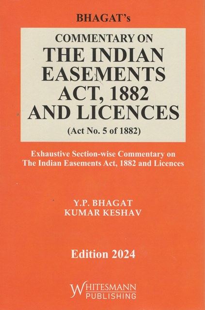 Whitesmann Bhagat's Commentary on The Indian Easements Act 1882 And Licences (Act No.5 of 1882) by Yogesh V Nayyar Edition 2024