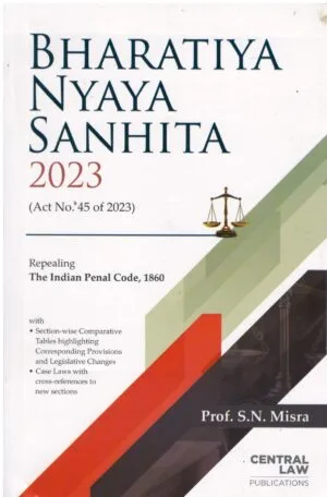 CLP'S BHARATIYA NYAYA SANHITA 2023 (ACT NO. 45 OF 2023) BY PROF. S.N. MISRA EDITION 2024