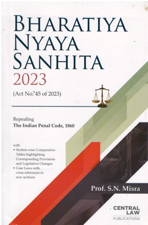 CLP'S BHARATIYA NYAYA SANHITA 2023 (ACT NO. 45 OF 2023) BY PROF. S.N. MISRA EDITION 2024