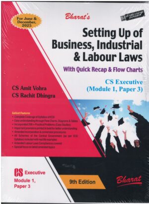 BHARAT'S SETTING UP OF BUSINESS, INDUSTRIAL & LABOUR LAWS WITH QUICK RECAP & FLOW CHARTS CS EXECUTIVE (MODULE 1, PAPER 3) BY CS AMIT VOHRA & CS RACHIT DHINGRA FOR JUNE & DECEMBER, 2025