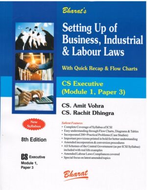 Bharat's Setting up of Business Industrial & Labour Laws for CS Executive ( Module I, Paper 3 ) New Syllabus by AMIT VOHRA & RACHIT DHINGRA Edition 2023