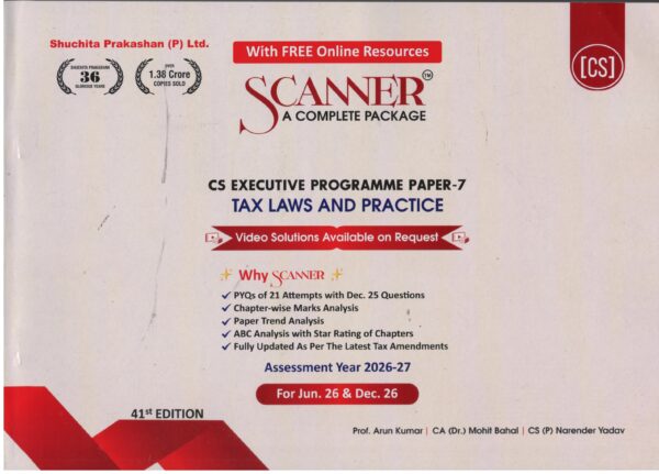 Shuchita Prakashan Solved Scanner Tax Laws and Practice by CS Arun Kumar CS Mohit Kumar & CS Narender Yadav For CS Executive Programme Paper-7 Applicable for Jun 2026/Dec.2026 41th Edition 2026