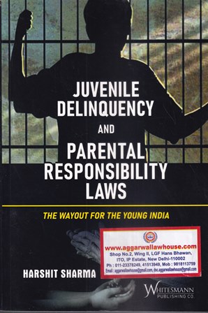 Whitesmann Juvenile Delinquency and Parental Responsibility Laws The Wayout for the Young India by Harshit Sharma Edition 2022