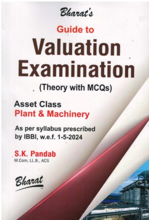 Bharat's Guide to Valuation Examination (Theory with MCQs) Asset Class Plant & Machinery By S.K. Pandab 2nd Edition 2025