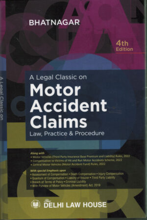 A Legal Classic on Motor Accident Claims Law, Practice & Procedure By Bhatnagar DELHI LAW HOUSE 4th Edition 2026