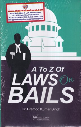 Whitesmann A to Z Laws on Bails by Pramod Kumar Singh Edition 2022
