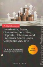 Bloomsbury A Handbook on Investments' Loans, Guarantees, Securities, Deposits, Debentures and Preference Shares Under Companies Act, 2013 by K R Chandratre Edition 2023