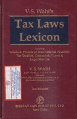 Bharat's tax Laws Lexicon Words & Phrases of International Taxation Tax Treaties Commercial Laws & Legal Maxims by V S Wahi Edition 2021