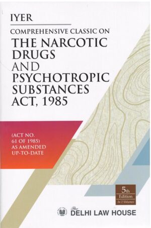 Delhi Law House Iyer's Comprehensive Classic On The Narcotic Drugs and Psychotropic Substances (Act No 61 of 1985) by R M Tufail And S K P Sriniwas Set Of 2 Volumes 5th Edition 2023