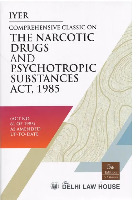 Delhi Law House Iyer's Comprehensive Classic On The Narcotic Drugs and Psychotropic Substances (Act No 61 of 1985) by R M Tufail And S K P Sriniwas Set Of 2 Volumes 5th Reprint Edition 2026