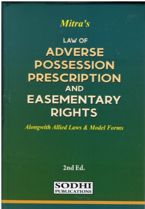 SODHI PUBLICATIONS MITRA'S LAW OF ADVERSE POSSESSION PRESCRIPTION AND EASEMENTARY RIGHT (ALONGWITH ALLIED LAWS & MODEL FORMS) EDITION 2024