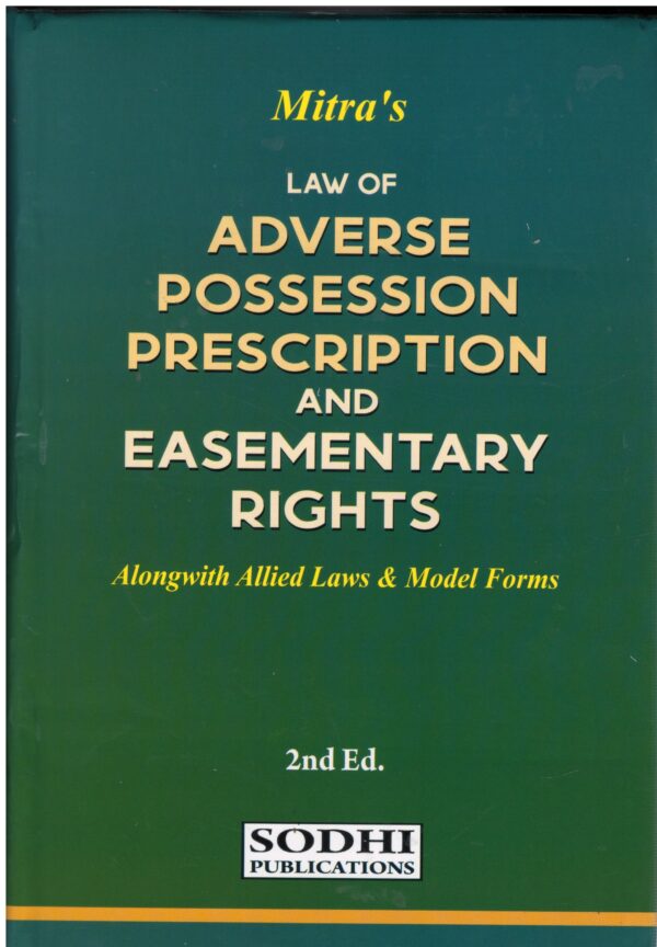 SODHI PUBLICATIONS MITRA'S LAW OF ADVERSE POSSESSION PRESCRIPTION AND EASEMENTARY RIGHT (ALONGWITH ALLIED LAWS & MODEL FORMS) EDITION 2024